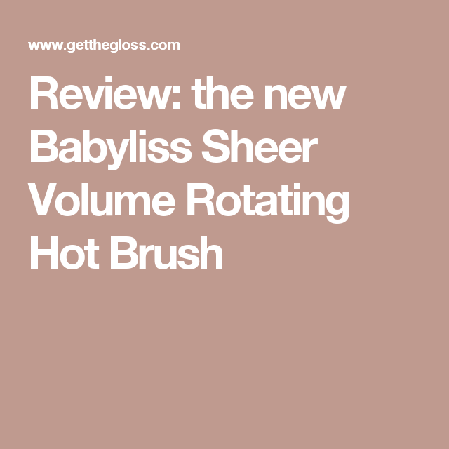 babyliss sheer volume rotating hot brush review